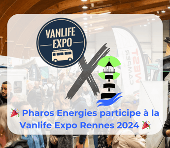 🎉️ Pharos Energies sera présent à la Vanlife Expo Rennes 2024 🎉️ - Pharos Energies