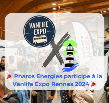 🎉️ Pharos Energies sera présent à la Vanlife Expo Rennes 2024 🎉️ - Pharos Energies